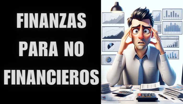 Finanzas para No Financieros: Guía Básica para Emprendedores, Entendiendo los Fundamentos Financieros, Herramientas Financieras para Principiantes