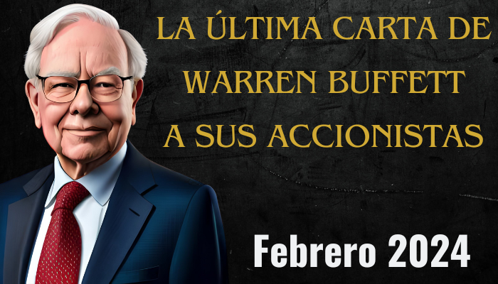 LA ÚLTIMA CARTA DE WARREN BUFFETT A SUS ACCIONISTAS Febrero 2024