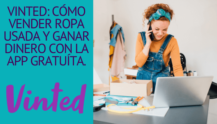 VINTED: CÓMO VENDER ROPA USADA Y GANAR DINERO CON LA APP GRATUÍTA